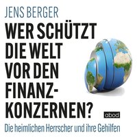 Wer schützt die Welt vor den Finanzkonzernen? - Jens Berger - audiobook