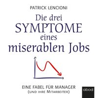 Die drei Symptome eines miserablen Jobs - Patrick M. Lencioni - audiobook