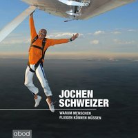 Warum Menschen fliegen können müssen - Jochen Schweizer - audiobook