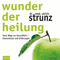 Wunder der Heilung - Dr. med. Ulrich Strunz - audiobook