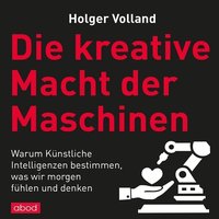 Die kreative Macht der Maschinen - Holger Volland - audiobook