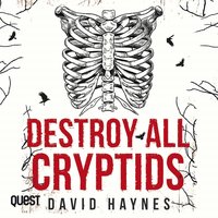 Destroy All Cryptids - David Haynes - audiobook