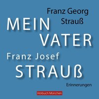 Mein Vater Franz Josef Strauß - Franz Georg Strauß - audiobook