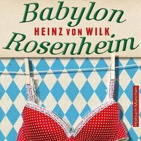 Babylon Rosenheim - Heinz von Wilk - audiobook