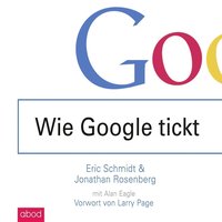 Wie Google tickt. How Google Works - Eric Schmidt - audiobook