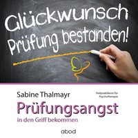 Mit Erfolg gegen Prüfungsangst – so überwinden Sie Ihre Blockaden - Sabine Thalmayr - audiobook