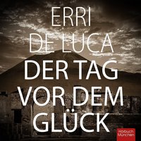 Der Tag vor dem Glück - Erri De Luca - audiobook