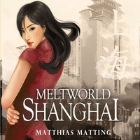 Meltworld Shanghai - Matthias Matting - audiobook