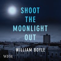 Shoot the Moonlight Out - William Boyle - audiobook