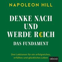 Denke nach und werde reich - Das Fundament - Napoleon Hill - audiobook