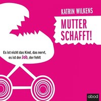 Mutter schafft! - Katrin Wilkens - audiobook