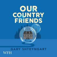 Our Country Friends - Gary Shteyngart - audiobook