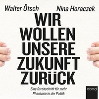 Wir wollen unsere Zukunft zurück! - Walter Otto Ötsch - audiobook