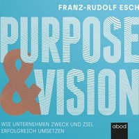 Purpose und Vision - Franz-Rudolf Esch - audiobook