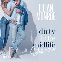 Dirty Little Midlife Debacle. A Deliciously Funny Romantic Comedy - Lilian Monroe - audiobook