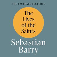 The Lives of the Saints - Sebastian Barry - audiobook