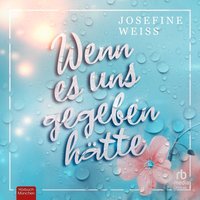 Wenn es uns gegeben hätte - Josefine Weiss - audiobook