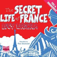 The Secret Life of France - Lucy Wadham - audiobook
