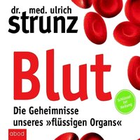 Blut. Die Geheimnisse unseres »flüssigen Organs« - Ulrich Strunz - audiobook