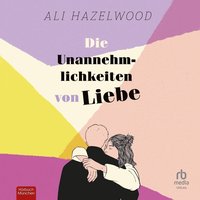 Die Unannehmlichkeiten von Liebe - Ali Hazelwood - audiobook