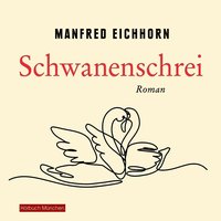 Schwanenschrei - Manfred Eichhorn - audiobook