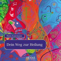 Meditation - Dein Weg zur Heilung - Maria Kunemann - audiobook