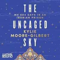 The Uncaged Sky - Kylie Moore-Gilbert - audiobook