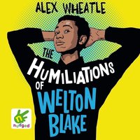 The Humiliations of Welton Blake - Alex Wheatle - audiobook