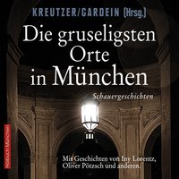 Die gruseligsten Orte in München - Uwe Gardein - audiobook