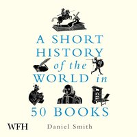 A Short History of the World in 50 Books - Daniel Smith - audiobook