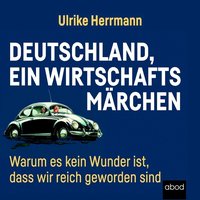 Deutschland, ein Wirtschaftsmärchen - Ulrike Herrmann - audiobook