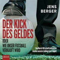 Der Kick des Geldes oder wie unser Fußball verkauft wird - Jens Berger - audiobook