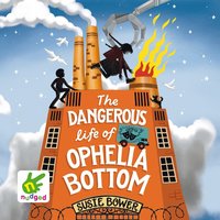 The Dangerous Life of Ophelia Bottom - Susie Bower - audiobook