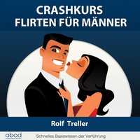 Crashkurs. Erfolgreich Flirten für Männer - Rolf Treller - audiobook