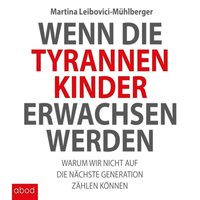 Wenn die Tyrannenkinder erwachsen werden - Martina Leibovici-Mühlberger - audiobook
