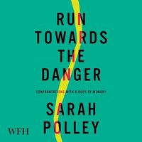 Run Towards The Danger - Sarah Polley - audiobook