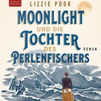 Moonlight und die Tochter des Perlenfischers - Lizzie Pook - audiobook