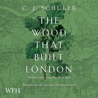The Wood That Built London - C.J. Schüler - audiobook