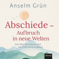 Abschiede - Aufbruch in neue Welten - Anselm Grün - audiobook