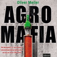 Agromafia - Oliver Meiler - audiobook