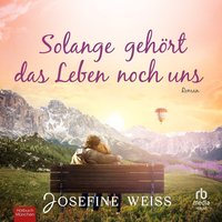 Solange gehört das Leben noch uns - Josefine Weiss - audiobook