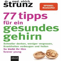 77 Tipps für ein gesundes Gehirn - Dr. med. Ulrich Strunz - audiobook