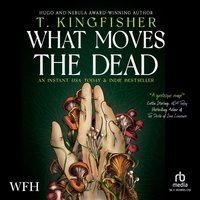What Moves The Dead - T. Kingfisher - audiobook