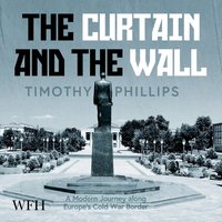 The Curtain and the Wall - Timothy Phillips - audiobook