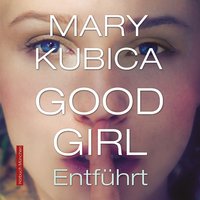 Good Girl. Entführt - Mary Kubica - audiobook