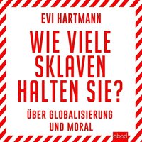 Wie viele Sklaven halten Sie? - Evi Hartmann - audiobook