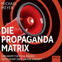 Die Propaganda-Matrix - Michael Meyen - audiobook