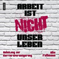 Arbeit ist nicht unser Leben - Alix Faßmann - audiobook