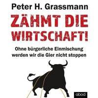 Zähmt die Wirtschaft! - Peter H. Grassmann - audiobook
