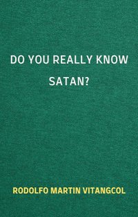 Do You Really Know Satan? - Rodolfo Martin Vitangcol - ebook
